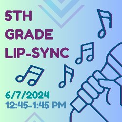5th Grade Lip-Sync - 6/7/2024 from 12:45-1:45 PM